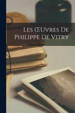 Les OEuvres De Philippe De Vitry