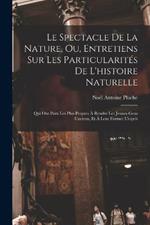 Le Spectacle De La Nature, Ou, Entretiens Sur Les Particularites De L'histoire Naturelle: Qui Ont Paru Les Plus Propres A Rendre Les Jeunes-Gens Curieux, Et A Leur Former L'esprit