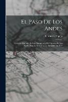 El Paso De Los Andes: Cronica Historica De Las Operaciones Del Ejercito De Los Andes, Para La Restauracion De Chile En 1817