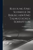 Kleidung Und Schmuck Im Biblischen Und Talmudischen Schrifttum