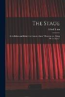 The Stage: Both Before and Behind the Curtain: From Observations Taken On the Spot.