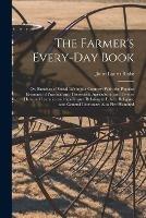 The Farmer's Every-Day Book: Or, Sketches of Social Life in the Country: With the Popular Elements of Practical and Theoretical Agriculture, and Twelve Hundred Laconics and Apothegms Relating to Ethics, Religion, and General Literature; Also Five Hundred