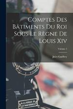 Comptes Des Batiments Du Roi Sous Le Regne De Louis Xiv; Volume 5