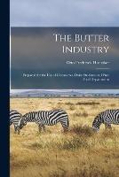 The Butter Industry: Prepared for the Use of Creameries, Dairy Students and Pure Food Departments