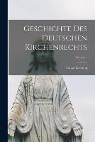 Geschichte Des Deutschen Kirchenrechts; Volume 1