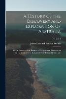 A History of the Discovery and Exploration of Australia: Or, an Account of the Progress of Geographical Discovery in That Continent, From the Earliest Period to the Present Day; Volume 2