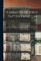 A Memoir of John Patten Emmet, M. D.: Formerly Professor of Chemistry and Materia Medica in the University of Virginia, With a Brief Outline of the Emmet Family History