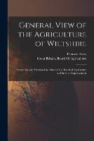 General View of the Agriculture of Wiltshire: Drawn Up and Published by Order of the Board of Agriculture and Internal Improvement