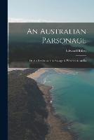 An Australian Parsonage; Or, the Settler and the Savage in Western Australia