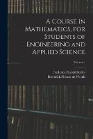 A Course in Mathematics, for Students of Engineering and Applied Science; Volume 1