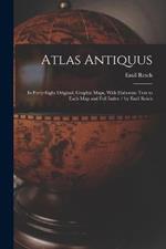 Atlas Antiquus: In Forty-Eight Original, Graphic Maps, With Elaborate Text to Each Map and Full Index / by Emil Reich