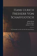 Hans Ulrich Freiherr Von Schaffgotsch: Ein Lebensbild Aus Der Zeit Des Dreiszigen Krieges