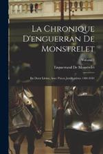 La Chronique D'enguerran De Monstrelet: En Deux Livres, Avec Pieces Justificatives 1400-1444; Volume 1