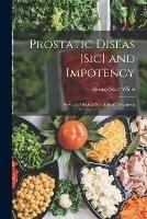 Prostatic Diseas [Sic] and Impotency: New and Original Methods of Treatment