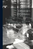 Oeuvres D'oribase; Volume 1