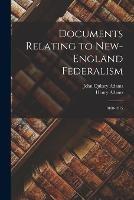 Documents Relating to New-England Federalism: 1800-1815