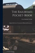 The Railroad Pocket-Book: A Quick Reference Cyclopedia of Railroad Information