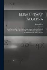 Elementary Algebra: Ray's Algebra. Part First: On the Analytic and Inductive Methods of Instruction: With Numerous Practical Exercises. Designed for Common Schools and Academies