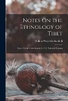 Notes On the Ethnology of Tibet: Based On the Collections in the U.S. National Museum