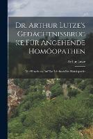 Dr. Arthur Lutze's Gedachtnissbrucke Fur Angehende Homoeopathen: Mit Hinweisung Auf Das Lehrbuch Der Homoeopathie