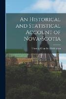 An Historical and Statistical Account of Nova-Scotia