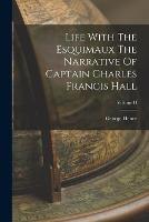 Life With The Esquimaux The Narrative Of Captain Charles Francis Hall; Volume II