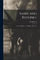 Sabre and Bayonet; Stories of Heroism and Military Adventure