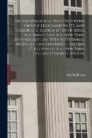 Anthropological Investigations on one Thousand White and Colored Children of Both Sexes, the Inmates of the New York Juvenile Asylum, With Additional Notes on one Hundred Colored Children of the New York Colored Orphan Asylum