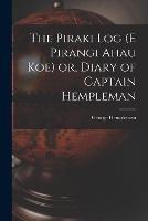 The Piraki log (E Pirangi Ahau koe) or, Diary of Captain Hempleman