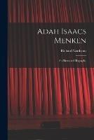 Adah Isaacs Menken; an Illustrated Biography