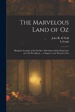 The Marvelous Land of Oz; Being an Account of the Further Adventures of the Scarecrow and Tin Woodman ... a Sequel to the Wizard of Oz