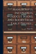 Manuscripts, Incunables, Woodcut Books, and Books From Early Presses ..