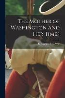 The Mother of Washington and her Times