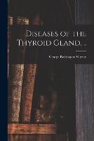 Diseases of the Thyroid Gland. ..