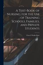 A Text-book of Nursing, for the use of Training Schools, Families, and Private Students