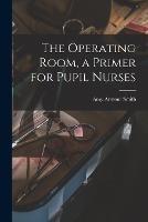 The Operating Room, a Primer for Pupil Nurses