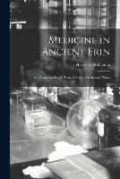 Medicine in Ancient Erin; an Historical Sketch From Celtic to Mediaeval Times