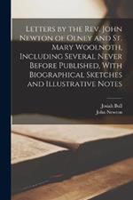 Letters by the Rev. John Newton of Olney and St. Mary Woolnoth, Including Several Never Before Published, With Biographical Sketches and Illustrative Notes