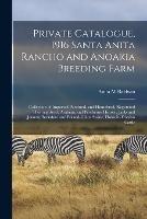Private Catalogue, 1916 Santa Anita Rancho and Anoakia Breeding Farm: Collection of Imported Purebred, and Homebred, Registered Thoroughbred, Arabian, and Percheron Horses: Jacks and Jennets, Berkshire and Poland-China Swine, Holstein-Friesian Cattle