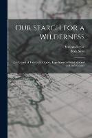 Our Search for a Wilderness: An Account of two Ornithological Expeditions to Venezuela and to British Guiana
