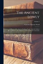 The Ancient Lowly; a History of the Ancient Working People From the Earliest Known Period to the Adoption of Christianity by Constantine; Volume 2