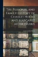 The Personal and Family History of Charles Hooks and Margaret Monk Harris