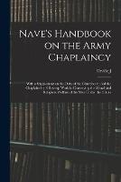 Nave's Handbook on the Army Chaplaincy: With a Supplement on the Duty of the Churches to aid the Chaplains by Follow-up Work in Conserving the Moral and Religious Welfare of the men Under the Colors