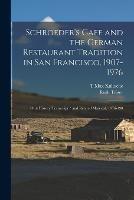 Schroeder's Cafe and the German Restaurant Tradition in San Francisco, 1907-1976: Oral History Transcript / and Related Material, 1976-198