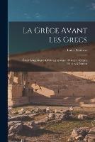 La Grece avant les Grecs: Etude linguistique & ethnographique: Pelasges, Leleges, Semites & Ioniens