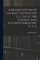 A Revised System of Cavalry Tactics, for the use of the Cavalry and Mounted Infantry, C. S. A.