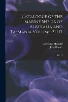 Catalogue of the Marine Shells of Australia and Tasmania Volume pt1 13: Pt1 13