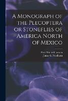 A Monograph of the Plecoptera or Stoneflies of America North of Mexico