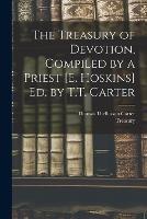 The Treasury of Devotion, Compiled by a Priest [E. Hoskins] Ed. by T.T. Carter