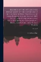 Records of the Intelligence Department of the Government of the North-West Provinces of India During the Mutiny of 1857, Including Correspondence With the Supreme Government, Dehli, Cawnpore, and Other Places; Volume 2